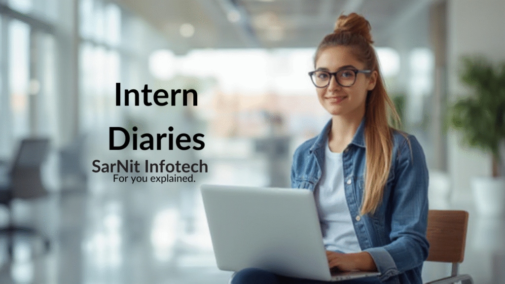 Intern Diaries: What It’s Like to Learn and Build at SarNit Infotech